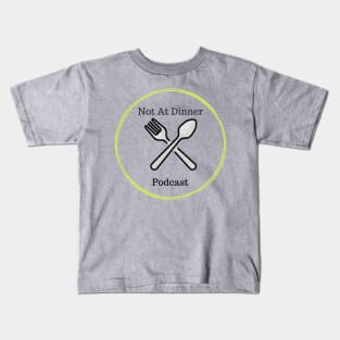 Not at Dinner Podcast Logo Kids T-Shirt